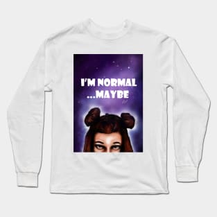 I'm normal...maybe Long Sleeve T-Shirt
